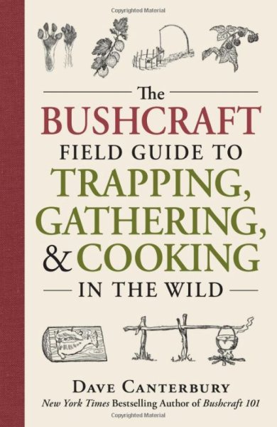  Dave Canterbury Bushcraft field guide to trapping, gathering, and cooking in the wild 
